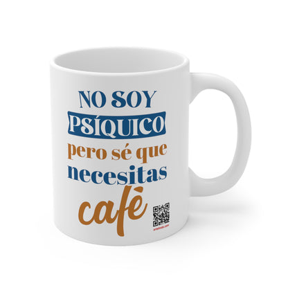 No soy psíquico, pero sé que necesitas café, funny coffe mug, 11oz