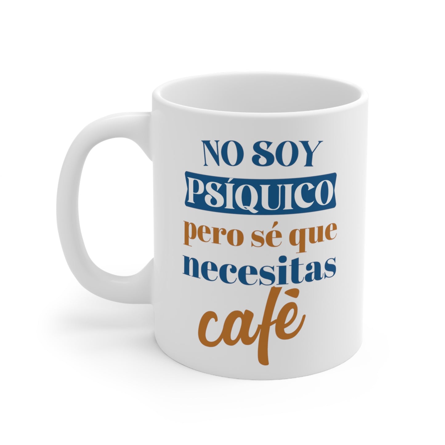 No soy psíquico, pero sé que necesitas café, funny coffe mug, 11oz